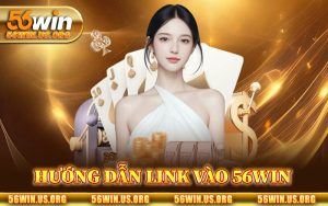 hướng dẫn link vào 56win